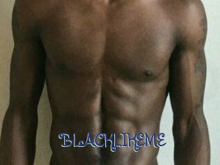 BLACKLIKEME