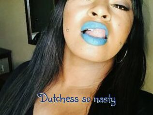 Dutchess_so_nasty_