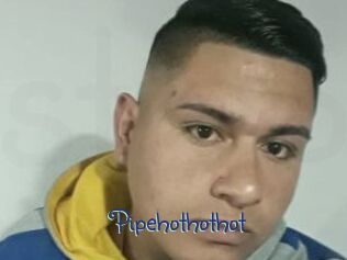 Pipehothothot