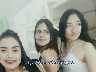 Threeslavesforyou