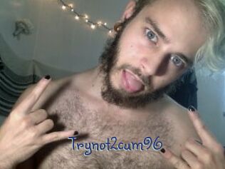 Trynot2cum96