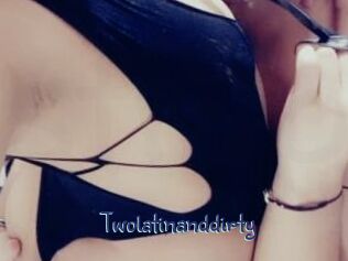 Twolatinanddirty