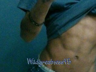 Wildgreatness45